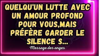 Quelqu'un lutte avec un amour profond pour vous,mais préfère garder le silence S...message des anges