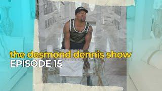 The Desmond Dennis Show (Episode 15)