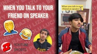 When you talk to your friend on speaker ‍️ | @RajGrover005 | #shorts