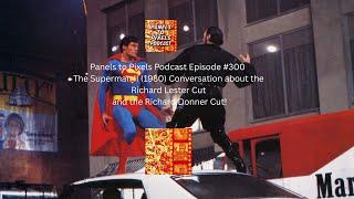 Panels to Pixels Podcast Episode #300 The Superman II(1980) Richard Lester Cut V Richard Donner Cut!