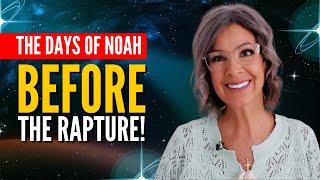 Days of Noah BEFORE the Rapture!