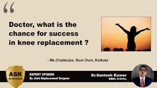 What is the chance for success in knee replacement ? - Ask Dr.Santosh