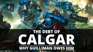 THE DEBT OF CALGAR! WHY GUILLIMAN AND THE IMPERIUM OWES HIM!