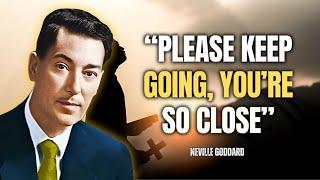 Neville Goddard - Please Keep Going, You're So Close