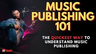 Music Publishing 101: The quickest way to understand music publishing