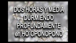  SANACIÓN DURMIENDO. DORMIR MUY PROFUNDAMENTE EN SANACIÓN HO´OPONOPONO.  DOS HORAS Y MEDIA