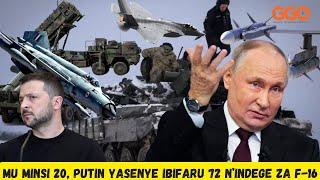 ASENYE IBIFARU 72 N'INDEGE ZA F-16: PUTIN ARATURITSA IGIHINGUTSE CYOSE|UKRAINE MU KAGA K'IMINSI 20