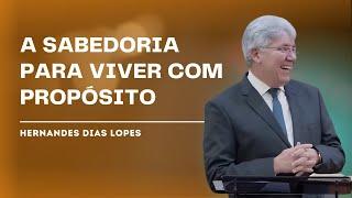 SABEDORIA PARA VIVER E PARA MORRER - Hernandes Dias Lopes