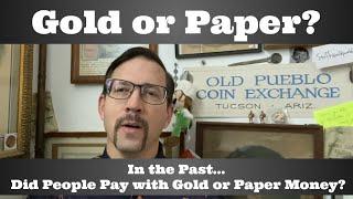 In the Past, Did People Use Gold/Silver Coins or Paper Money?