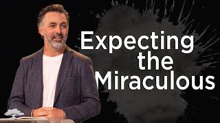 Expecting the Miraculous | Matt Spears | Power Works