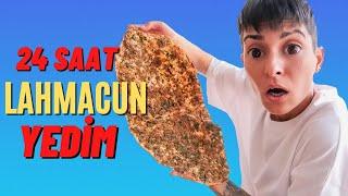 24 SAAT BOYUNCA LAHMACUN YEDİM !!! ( fenalık geçirdim )