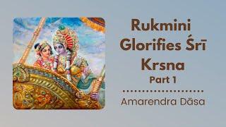 Rukmini Glorifies Śrī Krsna - Part 1 | ISKCON Round Rock | Amarendra Dāsa