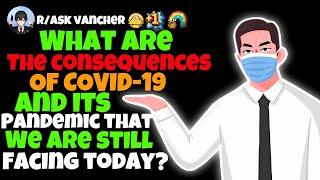 What Are The Consequences Of COVID-19 And Its Pandemic That We Are Still Facing Today?