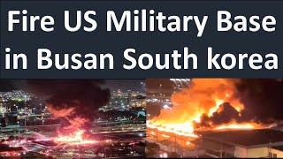 Fire U.S. Military Base in Busan South korea | Fire USA Armed Forces Warehouse in Busan South Korean