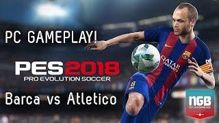 PES 2018 PC GAMEPLAY - Barcelona vs Atletico Madrid