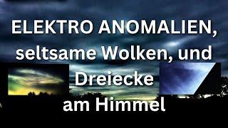 Elektrische Anomalien, Dreiecke, Orbs, seltsame Wolken!