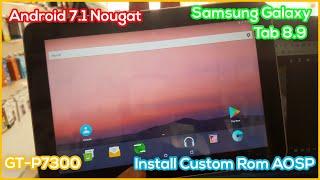 Samsung Galaxy Tab 8.9 Custom Rom | Install AOSP on GT-P7300 Android 7.1.2 Nougat
