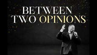 BETWEEN TWO OPINIONS- PASTOR BRIAN BOLT