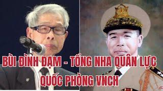 Tiểu Sử Tướng VNCH Bùi Đình Đạm | Tổng Nha Quân Lực Cũng Bỏ Chạy 1975