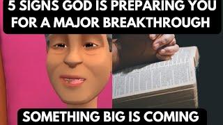 5 SIGNS GOD IS PREPARING YOU FOR A MAJOR BREAKTHROUGH