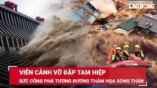 Viễn cảnh vỡ đập Tam Hiệp: 10 tỷ mét khối nước sẽ được xả ra, sức công phá như thảm họa sóng thần