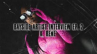 Bayside Artist Interview Ep. 2 K. RENE'