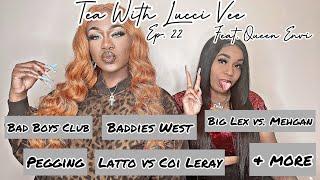 Tea With Lucci Vee Ep. 22 Feat. Queen Envi (Pegging, Latto vs Coi Leray, Bad Boys Club & More)