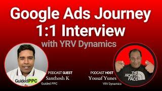 Guided PPC Google Ads PPC Journey 1:1 Interview with YRV Dynamics