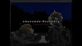 omuzumda-Noah & Ary (𝙨𝙥𝙚𝙚𝙙 𝙪𝙥)