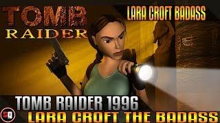 Tomb Raider 1996 - Lara Croft The Badass