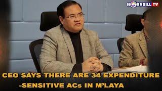 CEO SAYS THERE ARE 34 EXPENDITURE-SENSITIVE ACs IN MEGHALAYA