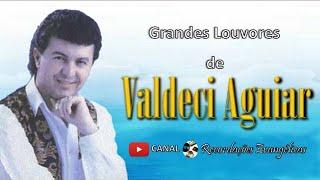 Grandes Louvores de Valdeci Aguiar.