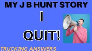 Why I QUIT J.B. HUNT!  | Trucking Answers