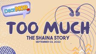 Dear MOR: "Too Much" The Shaina Story 09-02-22