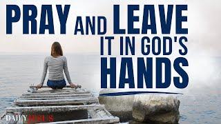 Leave it in God's Hands and Watch What Happens (Morning Devotional & Prayer)