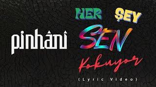 Pinhâni - Her Şey Sen Kokuyor (Lyric Video)