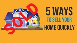 5 Ways To Sell Your Home Quickly