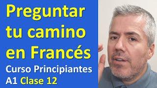 Cómo pedir indicaciones en francés de camino / Curso de Francés para Principiantes A1 / Clase 12