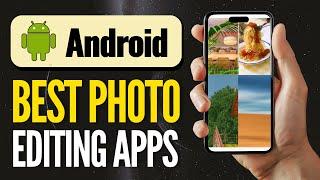 Best Android Photo Editing Apps for 2024