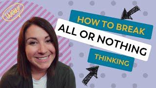 How to STOP All or Nothing Thinking (after Bariatric Surgery)