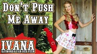 Ivana Raymonda van der Veen - Don't Push Me Away (Original Song & Official Music Video)