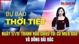 Dự báo thời tiết ngày 17/9: Thanh Hóa chiều tối có mưa rào và dông rải rác