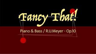 "Fancy That!" for piano and bass — René Urs Meyer — Op.10