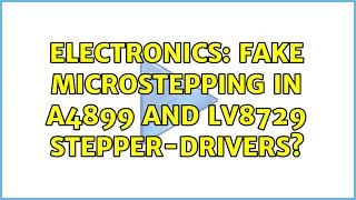 Electronics: Fake microstepping in A4899 and LV8729 stepper-drivers? (2 Solutions!!)