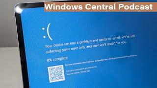 Windows BSOD and version 24H2 approaches | Windows Central Podcast LIVE | 07/25/24