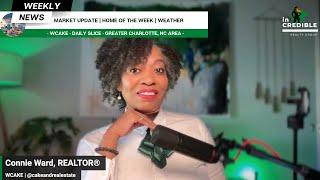 WCAKE | Weekly Slice | Serving Up Charlotte Real Estate News & Market Trends LIVE