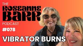 Vibrator Burns with Shannon Hughey | The Roseanne Barr Podcast #78