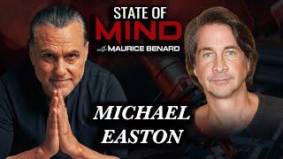 STATE OF MIND with MAURICE BENARD: MICHAEL EASTON