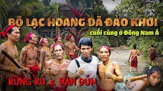 MÌNH DẠT VÀO ĐẢO KHƠI - SỐNG CÙNG BỘ LẠC HOANG DÃ GIỮA RỪNG CUỐI CÙNG Ở ĐÔNG NAM Á