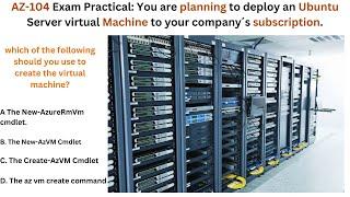 AZ-104 Exam Practical: You are planning to deploy an Ubuntu Server virtual Machine to your company